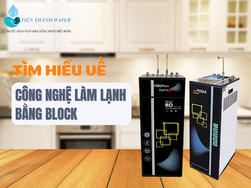 Tìm hiểu về công nghệ làm lạnh bằng Block