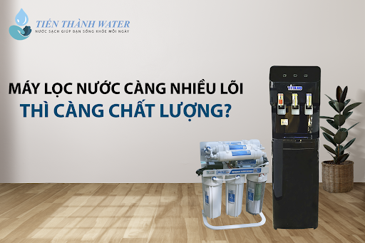 cần bao nhiêu lõi lọc cho một chiếc máy lọc nước chất lượng