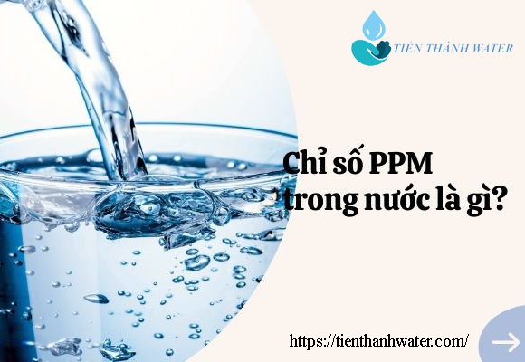 Chỉ Số PPM Trong Nước Là Gì?