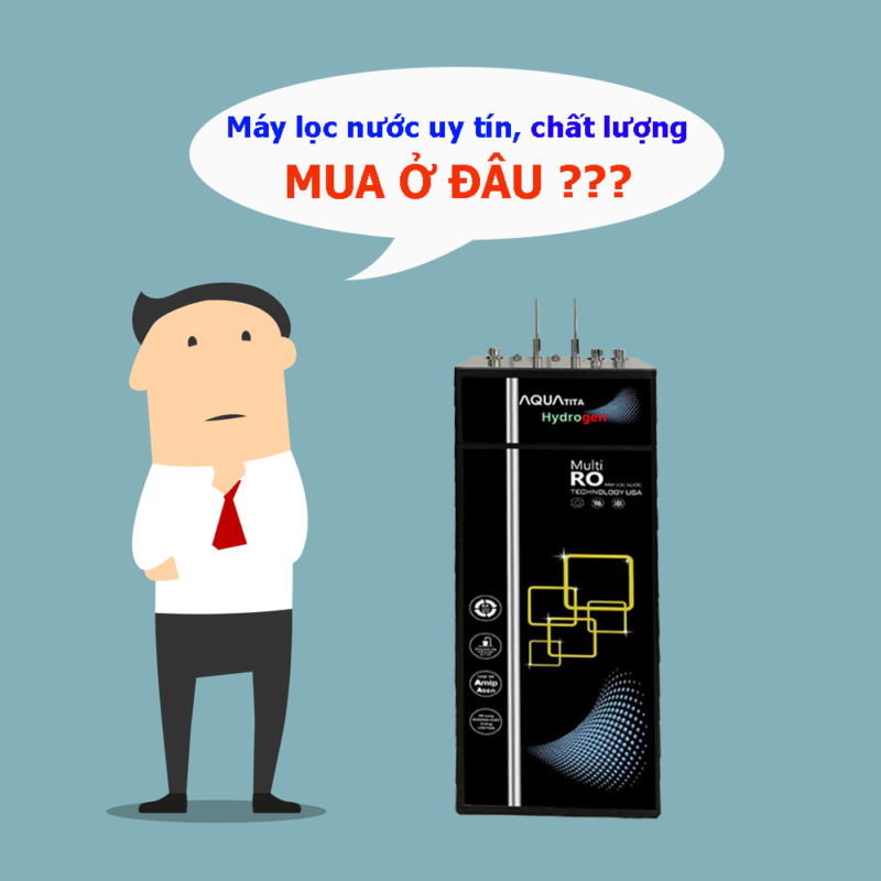 Địa chỉ bán máy lọc nước uy tín, chính hãng giá tốt
