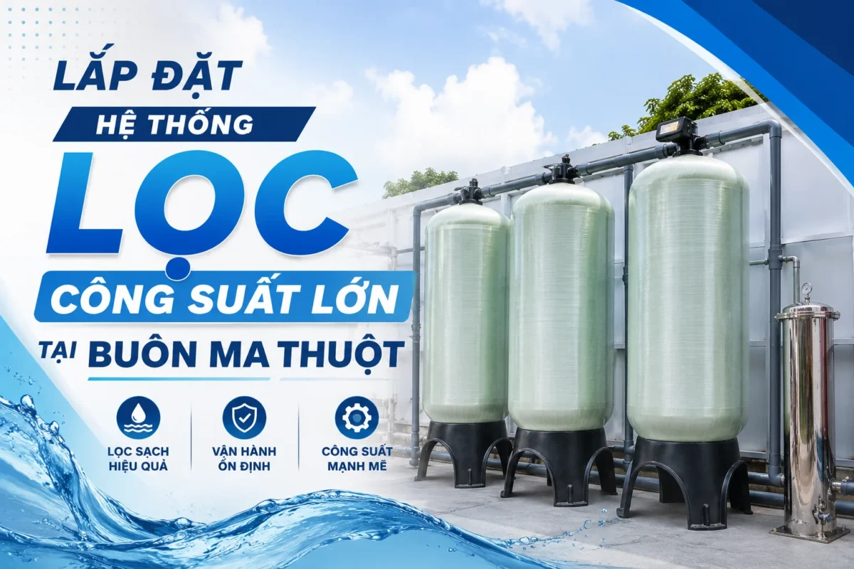 Bàn giao hệ thống lọc nước công suất lớn tại Buôn Ma Thuột, Đắk Lắk