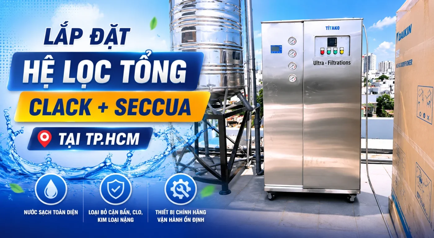Lắp đặt hệ thống lọc tổng cao cấp Clack + Seccua tại TP. Hồ Chí Minh