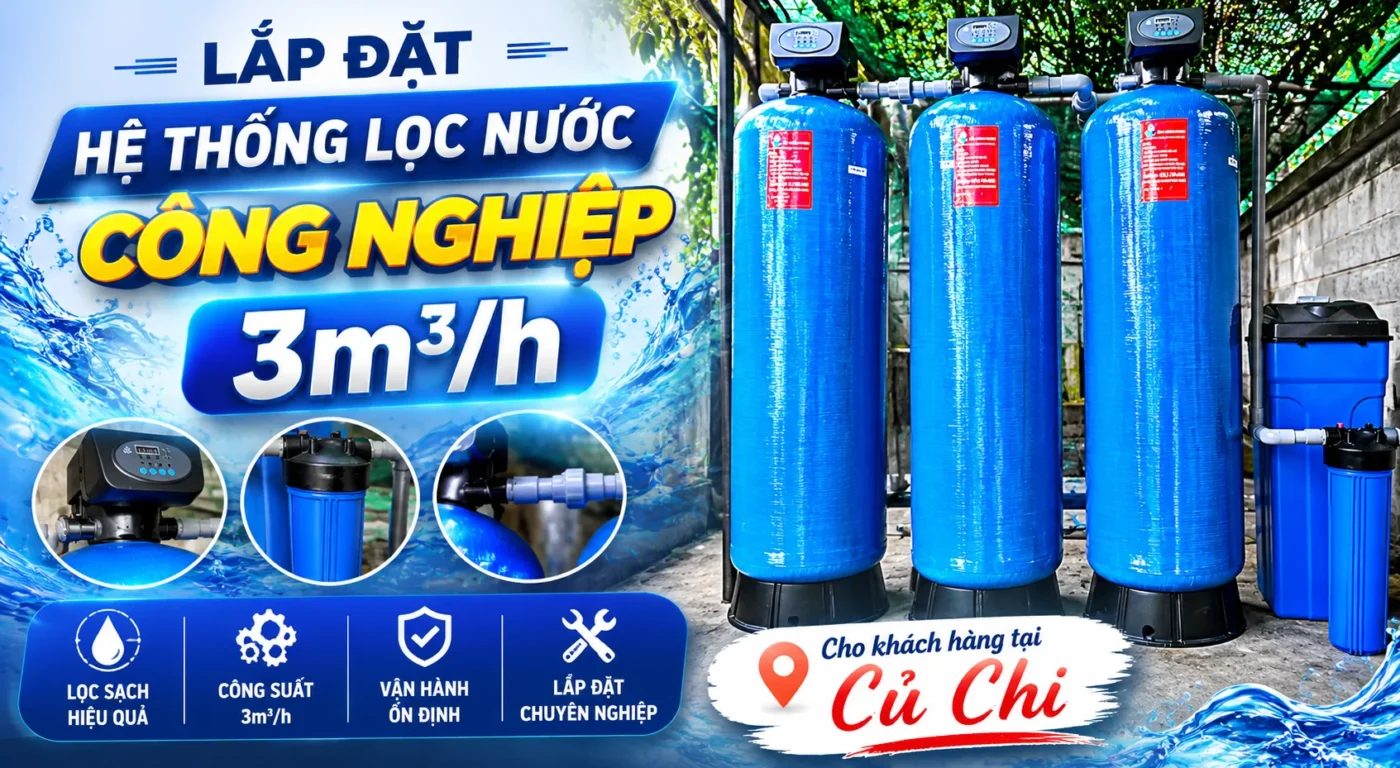 Bàn giao hệ thống lọc nước công nghiệp 3m³/h cho khách hàng tại Củ Chi