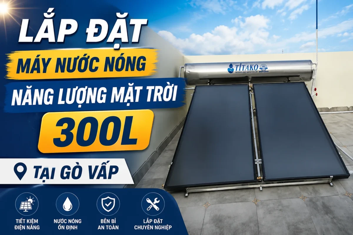 Lắp đặt máy nước nóng NLMT 300L không chịu áp tại Gò Vấp