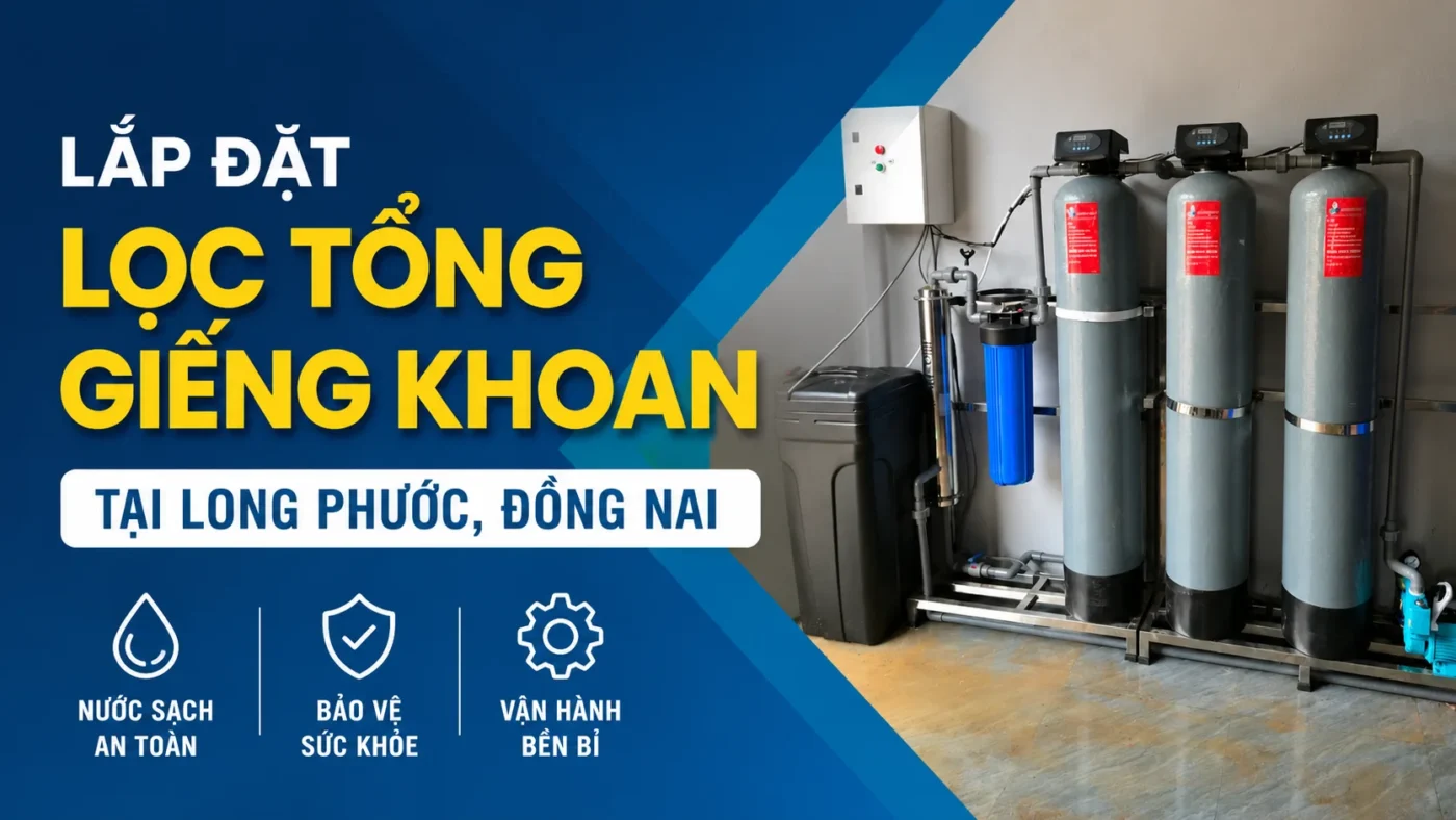 Lắp đặt lọc tổng xử lý nước giếng khoan tại Long Phước, Đồng Nai