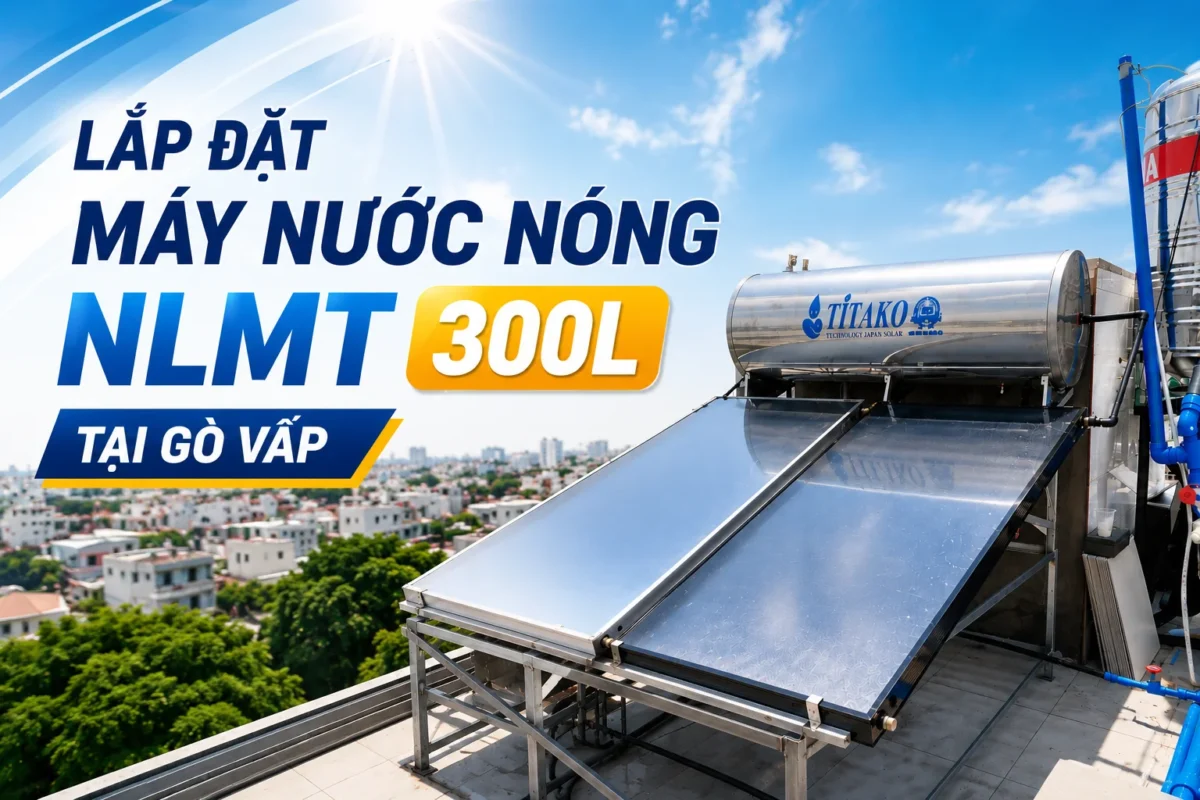 Lắp đặt máy nước nóng NLMT tấm phẳng 300L cho khách hàng tại Gò Vấp