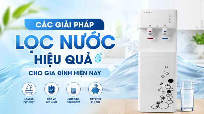 Các giải pháp lọc nước hiệu quả cho gia đình hiện nay