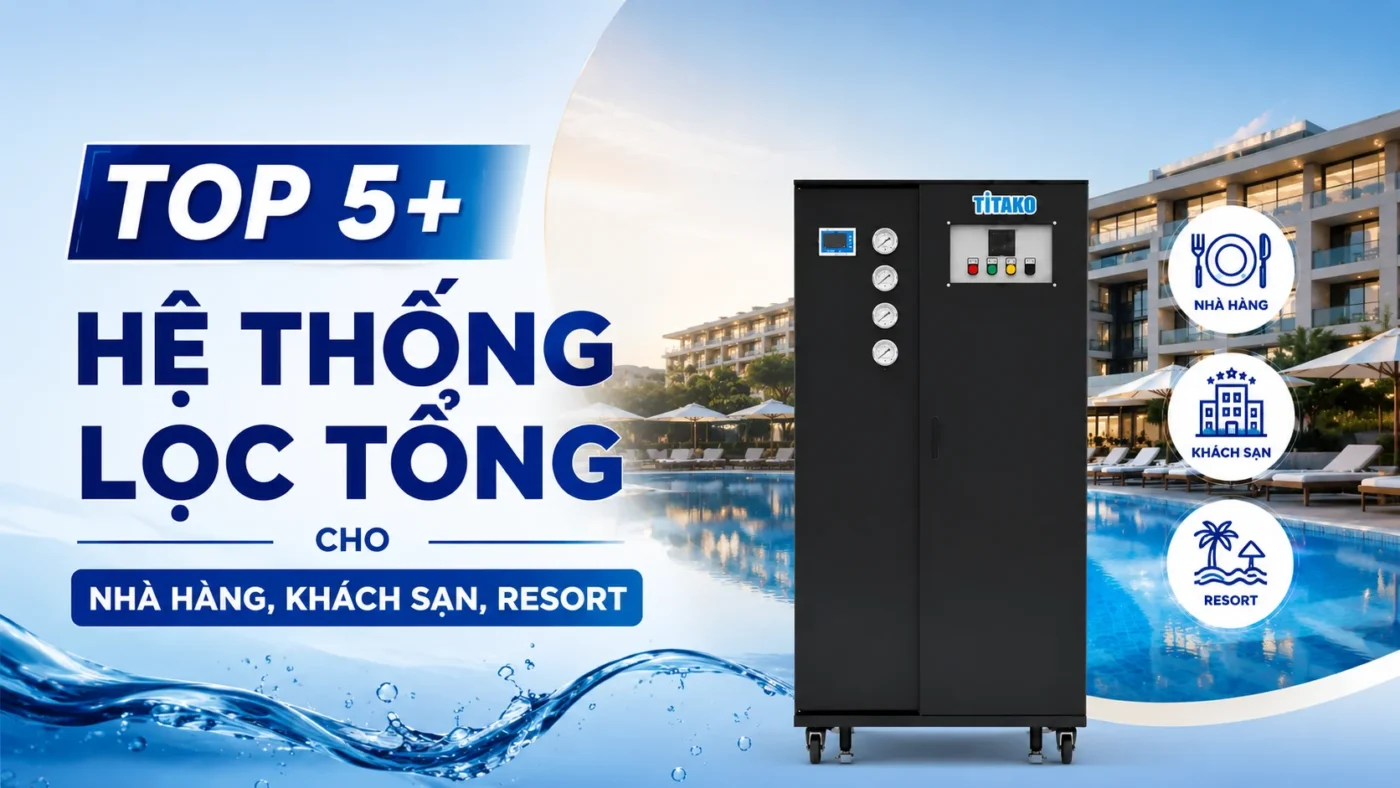 Top 5+ hệ thống lọc tổng đầu nguồn cho nhà hàng, khách sạn, resort