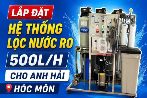 Lắp đặt hệ thống lọc nước RO 500L/H cho anh Hải Hốc Môn
