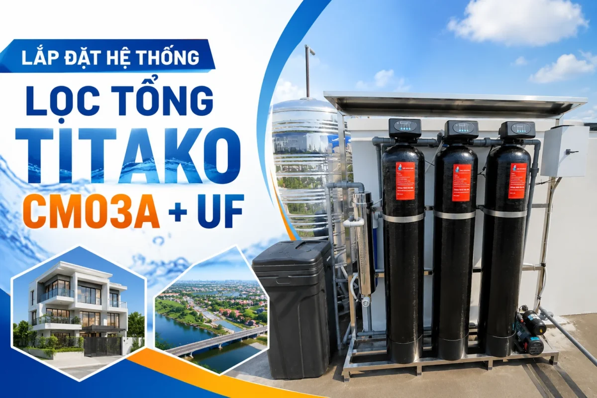 Lắp đặt hệ thống lọc nước sinh hoạt Titako CM03A + UF tại Đức Hòa