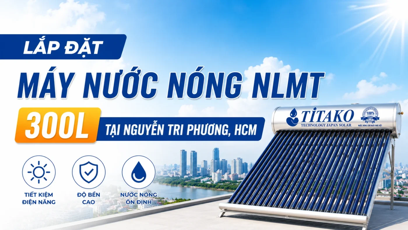 Lắp đặt máy nước nóng NLMT 300L tại  Nguyễn Tri Phương, HCM