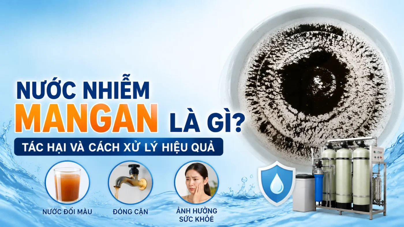 Nước nhiễm Mangan là gì? Tác hại và cách xử lý  hiệu quả