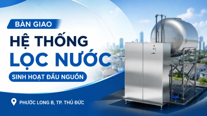 Tiến Thành Water bàn giao hệ thống lọc nước sinh hoạt cho khách hàng tại Phước Long B, Thủ Đức