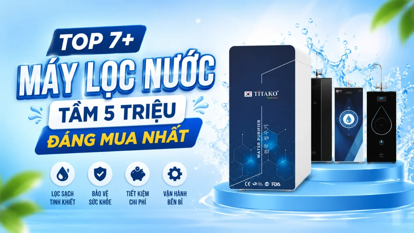 Top 7+ máy lọc nước dưới 5 triệu tốt nhất cho gia đình