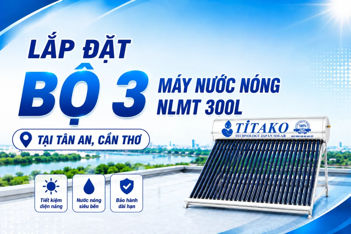 Lắp đặt bộ 3 máy nước nóng NLMT ống chân không tại Tân An, Cần Thơ