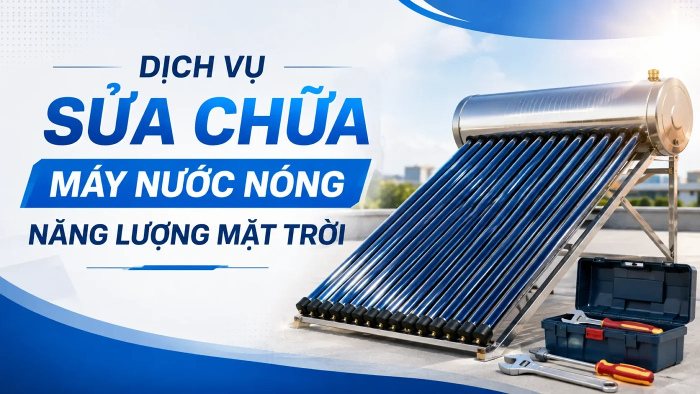 Dịch vụ sửa máy nước nóng năng lượng mặt trời tại nhà TPHCM uy tín