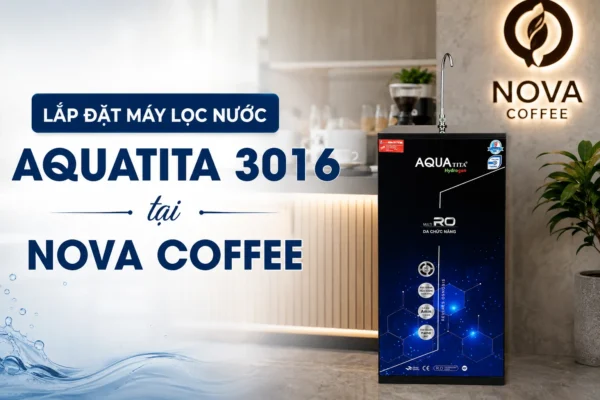 Lắp đặt máy lọc nước Aquatita 3016 tại Nova Cafe