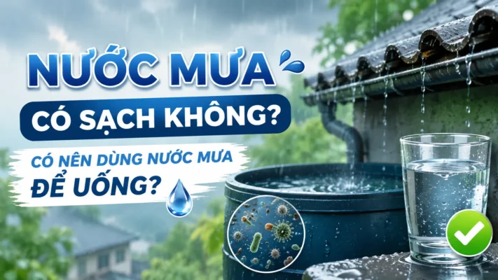 Nước mưa có sạch không? Có nên dùng nước mưa để uống?