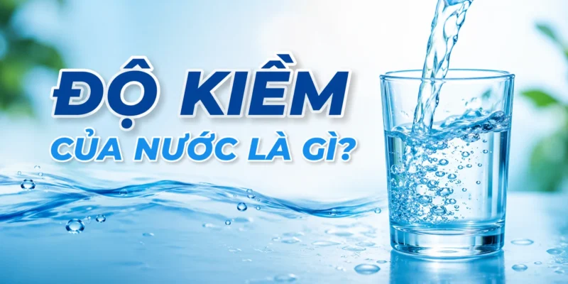 Độ kiềm của nước là gì?