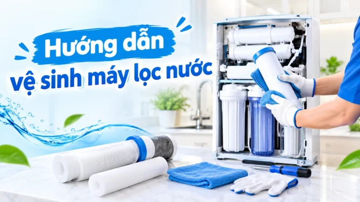 Hướng dẫn vệ sinh máy lọc nước