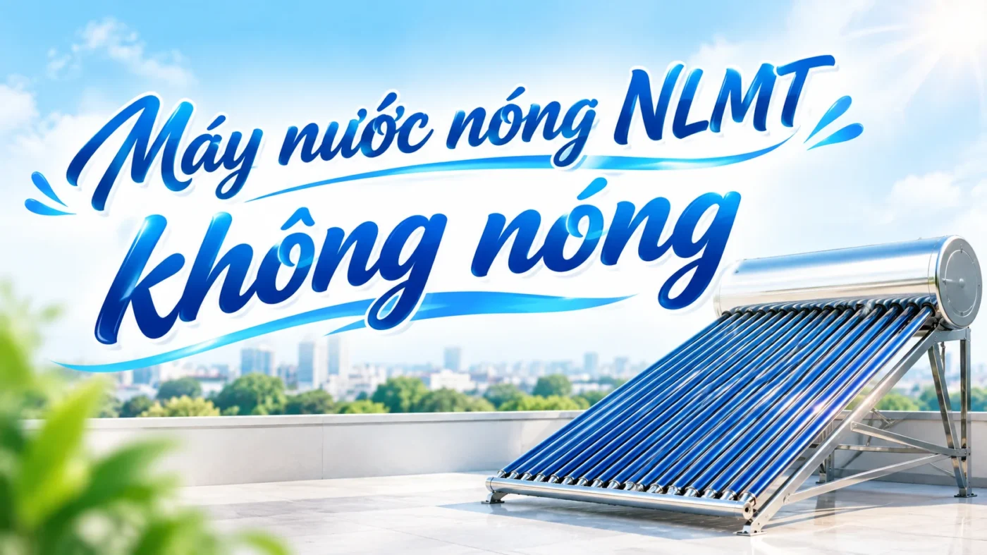 Máy nước nóng NLMT không nóng: Nguyên nhân và cách khắc phục